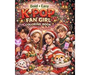 K-Pop Fan Girl Coloring Book: Bold & Easy Cute Christmas Holiday Coloring Pages for K-Pop Lovers, Cozy Winter Vibes, Idols, Music & Kawaii Fun