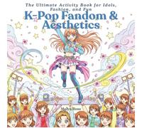 K-Pop Fandom & Aesthetics: The Ultimate Activity Book for Idols, Fashion, and Fun
