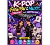 K-Pop Fashion & Music Coloring and Activity Book: Color, Create & Explore with Fashion-Themed Coloring Pages, Puzzles, Word Searches, Mazes, Quizzes, ... and Creative Fun for Teens & Adults
