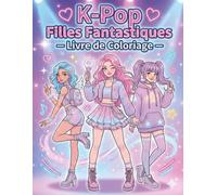 K-Pop Filles Fantastiques - Livre de Coloriage: Personnages stylés, mode coréenne, poses dynamiques et univers fantastique à colorier pour fans de K-Pop.