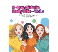 K-Pop Girls in Daily Life - Vol.1: 50 Trendy Coloring Pages for Teen & Adult Fans
