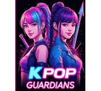 K-POP GUARDIANS - 30 Malvorlagen mit stylischen Kpop-Kriegerinnen - ab 7 Jahren: Malbuch mit coolen Idolen für Fans von KPOP, Anime und Manga