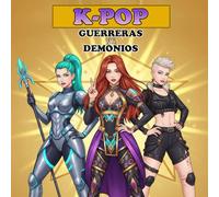 K-POP Guerreras vs Demonios - Libro para colorear: Libro de colorear sobre el fantástico mundo de las guerreras kpop