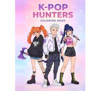 K-Pop Hunters Coloring Book: 110 Cute Idol Inspired Fantasy Pages Where Music Battles Darkness