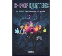 K-POP HUNTERS - EL ÍDOLO DEL DRAGÓN DEL CAOS: Una Historia de Cuento Urbana Entre Demonios, Música y Magia, Donde se Escribe el Libro de las Llamas ... (K-POP HUNTERS: LA SAGA DE LA ARMONÍA)