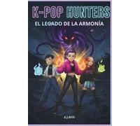 K-POP HUNTERS - EL LEGADO DE LA ARMONÍA: Demonios, fuego y amistad: La convergencia final del ritmo, el movimiento y la lógica para sellar el Silencio Eterno (K-POP HUNTERS: LA SAGA DE LA ARMONÍA)