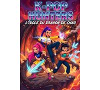K-POP HUNTERS - L’IDOLE DU DRAGON DE CHAO: Une épopée urbaine de démons, de musique et de magie où s’allume la Flamme Ancestrale du destin.
