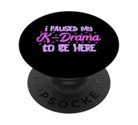 K-Pop I Paused My K-Drama Korean Drama Lover Korean Music PopSockets Adhesive PopGrip