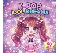 K-POP IDOL DREAMS: Bold & Easy Coloring Book (K-Pop Kawaii Coloring Collection)