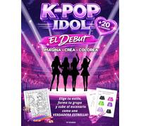 K-POP IDOL El debut: Libro para colorear y actividades creativas para niñas fans del K-pop | Crea tu idol, diseña outfits y forma tu grupo