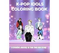 K-POP Idols Coloring Book: A Creative Journey to Your Own Idol Group