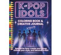 K-pop Idols - Coloring Book & Creative Journal: Special for fans: create your group, choose your style, and become a star!
