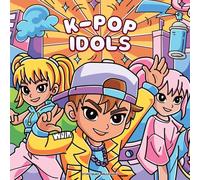K-Pop Idols: Creative Sanctuary for Kpop Hunters with Bold Idol Style Art, K-Pop Music Grooves & Cute Groovy Sweet Hearts in Satisfying Coloring Patterns