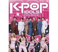K-Pop Idols Fan Book: The Ultimate Guide to All Things K-Pop