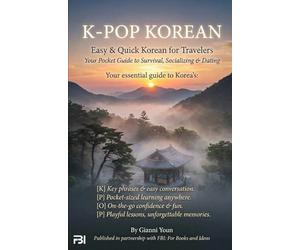 K-POP Korean: Your Pocket Guide to Survival, Socializing & Dating in Korea: Easy & Quick Korean for Travelers Who Want to Connect, Communicate, and Experience Korea with Confidence