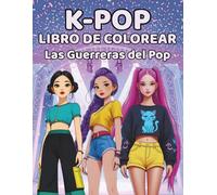 K-POP LIBRO DE COLOREAR: LAS GUERRERAS DEL POP: Para fans del fenómeno K-pop, el anime, el manga y las idols coreanas.