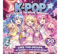 K-POP LIVRE DE COLORIAGE IMMERSIF: DEVIENS UNE STAR ET CRÉE TON UNIVERS avec 50 dessins originaux à colorier, Fun, mode et danse : le livre d’activités sans écran pour filles qui adorent créer