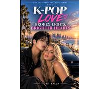 K-POP LOVE BROKEN LIGHTS, BRIGHTER HEARTS (THE CALIFORNIA DREAMING SERIES)