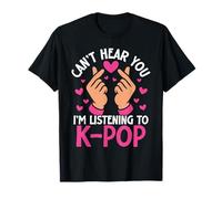 K Pop Lover Korean Pop Can't Hear You I'm Listening To K-Pop T-Shirt