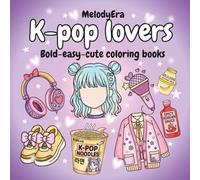 K-pop lovers: Bold-easy-cute coloring book for kids , teens and all age and fans /k-pop idols inspired and musical art / gift for k-pop fans