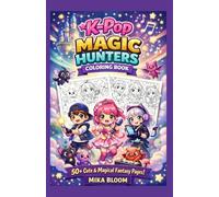 K-Pop Magic Hunters Coloring Book: 50+ Cute & Magical Fantasy Coloring Pages with Friendly Heroes and Fun Adventures for Kids Ages 4-8