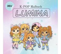K-Pop Malbuch - Lumina: Ein kreatives Ausmalbuch voller Musik, Freundschaft und Girlpower - inspiriert von der Welt des K-Pop