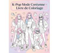 K-Pop Mode Coréenne - Livre de Coloriage: Tenues tendance, looks coréens et esthétique K-Pop à colorier pour fans de mode.