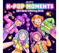 K-Pop Moments: Cute Coloring Book Featuring the Cozy Daily Life, Fashion, Travel, and Friendship Moments of a Korean Girl Group
