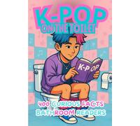 K-Pop on the Toilet. 400 Curious Facts for Bathroom Readers: A Fun Bathroom Trivia Book Filled with Hidden Details, Idol Stories, Fandom Culture, and K-Pop Secrets