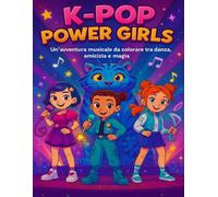 K-POP POWER GIRLS: Un’avventura musicale da colorare tra danza, amicizia e magia (Emma Shine)