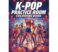 K-Pop Practice Room Coloring Book: Dance Training, Idol Choreography & Behind-the-Scenes K-Pop Coloring Pages for Teens and Fans (K-POP Stars & Sparkles: Coloring Book for Girls)