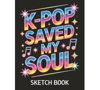 K-Pop Saved My Soul Sketch Book: Korean Pop Music Themed Drawing Pad For Girls