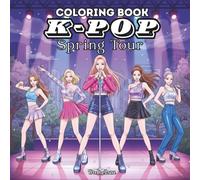 K-POP Spring Tour: A Stylish Coloring Book Featuring Modern Idols, Spring Concert Scenes, and Fashion-Inspired Designs for Teens, Adults & K-Pop Fans