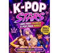 K-Pop Stars: Libro de Colorear K-Pop para Niñas: Dibujos de idols fashion y kawaii, guerreras mágicas, moda, coreografías y aventuras junto a Neo-Solar