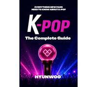 K-pop The Complete Guide: Everything New Fans Need to Know About K-Pop