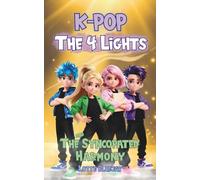 K-Pop - The Four Lights and The Syncopated Harmony: A Magical Fantasy Adventure About Friendship, Courage, and the Power of Music (For Kids Ages 9-12)