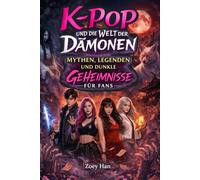 K-Pop und die Welt der Dämonen - Mythen, Legenden und dunkle Geheimnisse für Fans!: Echtes Hintergrundwissen über Koreas Popkultur, K-Horror, Geister ... - - Geschenk für Teenager & Mädchen ab 12