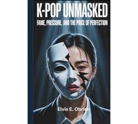 K-POP UNMASKED:: Fame, Pressure, and the Price of Perfection