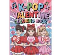 K-Pop Valentine Coloring Book: Cute Idol Girls, Sweet Love Themes & Adorable Romance Scenes: A Fun and Charming Coloring Adventure for Kids & Adults Who Love K-Pop, Fashion and Valentine’s Day Magic