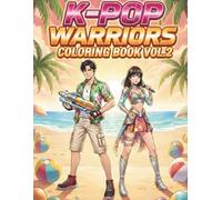 K-Pop Warriors Coloring Book Volume 2: Summer Crescendo: Fun K-Pop Coloring Book for Girls and Boys - Color Your Favorite Idol-Warriors in Bold Summer Outfits