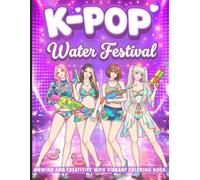 K-pop Water Festival Coloring Book: Korean Music Festival Coloring Pages Featuring Idol Performances, Water Splash Scenes, and Summer Party for Fans to Relax & Unwind