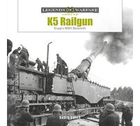 K5 Rail Gun: Krupp's WWII Behemoth: 38 (Legends of Warfare: Ground)