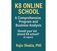 K8 Online School: A Comprehensive Program and Business Analysis: Should your kid attend K8 school? (A report)