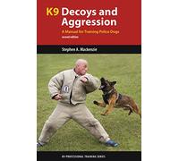 K9 Decoys and Aggression: A Manual for Training Police Dogs (K9 Professional Training)