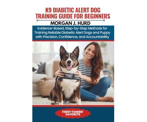 K9 DIABETIC ALERT DOG TRAINING GUIDE FOR BEGINNERS: Evidence-Based, Step-by-Step Methods for Training Reliable Diabetic Alert Dogs and Puppy with ... 21 (The PetWise Companion Series)