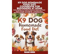 K9 DOG HOMEMADE FOOD DIET COOKBOOK FOR BEGINNERS AT HOME: Quick, Healthy, and Delicious Recipes to Boost Your Dog’s Health, Energy, and Longevity - ... and Age (POSITIVE REINFORCEMENT PET HOME)