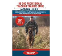 K9 DOG PROFESSIONAL TRACKING TRAINING GUIDE: A Complete Dogs and Puppy Manual, Handbook, and Guidebook for Scent Tracking, Search Operations, and ... 28 (The PetWise Companion Series)