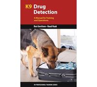 K9 Drug Detection: A Manual for Training and Operations (K9 Professional Training)