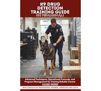 K9 DRUG DETECTION TRAINING GUIDE FOR PROFESSIONALS: Advanced Techniques, Operational Protocols, and Program Management for Training Reliable Canine (POSITIVE REINFORCEMENT PET HOME)