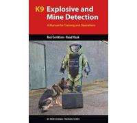 K9 Explosive and Mine Detection : A Manual for Training and Operations